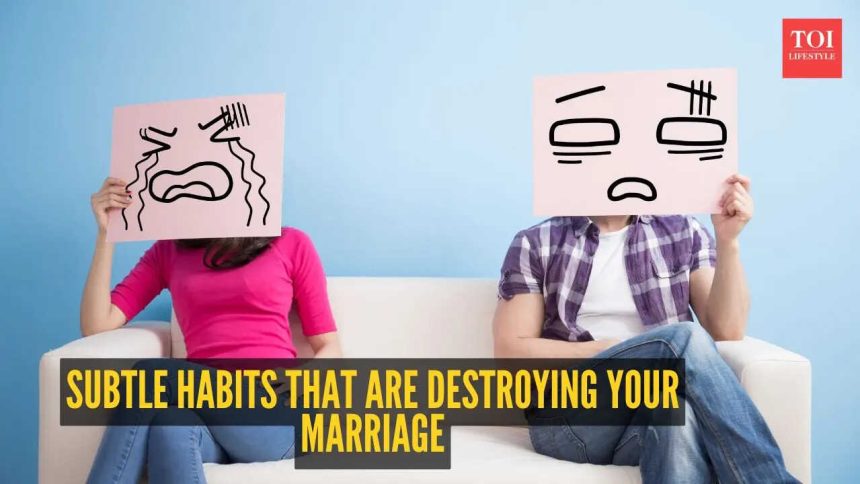 10 subtle habits that are destroying your marriage