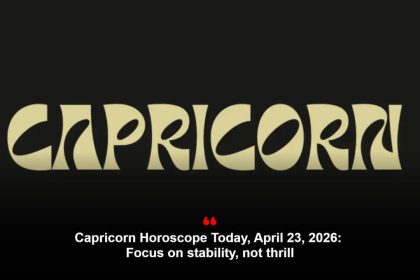 Capricorn Horoscope Today, April 23, 2026: Focus on stability, not thrill