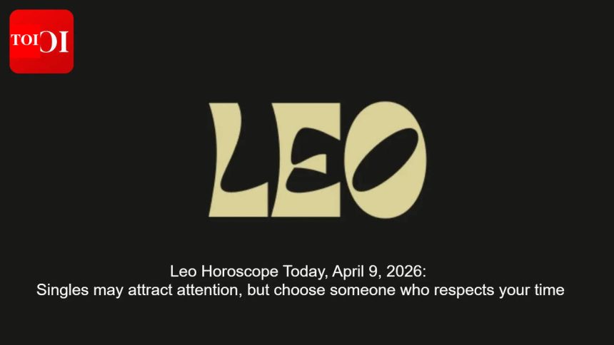 Leo Horoscope Today, April 9, 2026: Singles may attract attention, but choose someone who respects your time