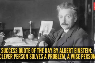 Success quote of the day by Albert Einstein: "A clever person solves a problem, a wise person..."