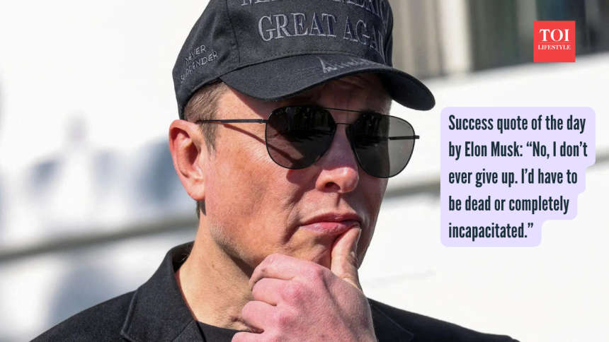 Success quote of the day by Elon Musk: “No, I don’t ever give up. I’d have to be dead or completely incapacitated.”