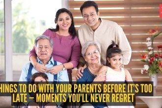 10 things to do with your parents before it’s too late — Moments you’ll never regret