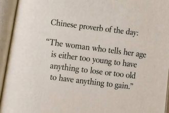 Chinese proverb of the day: “The woman who tells her age is either too young to have anything to lose or...”