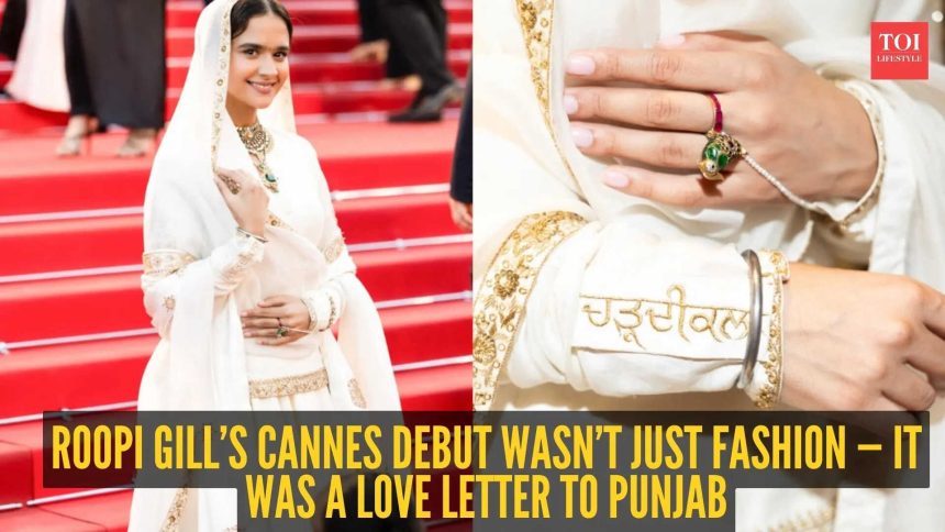 Gurmukhi, wheat motifs and pind vibes: Roopi Gill brings Punjabi royalty to Cannes