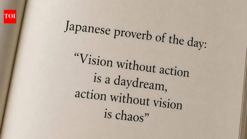 Japanese proverb of the day: “Vision without action is a daydream, action without vision is chaos” — understanding bala