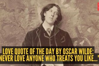 Love quote of the day by Oscar Wilde: “Never love anyone who treats you like..."