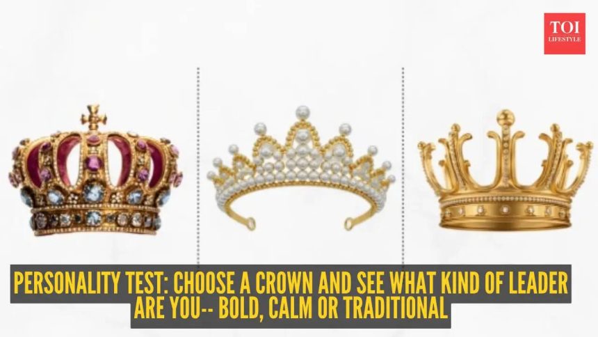 Personality test: Choose a crown and see what kind of leader are you-- bold, calm or traditional