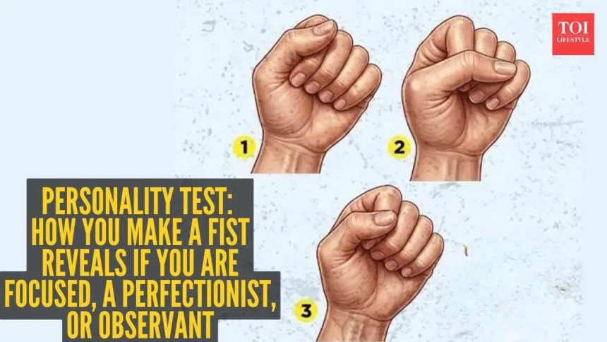 Personality test: How you make a fist reveals if you are focused, a perfectionist, or observant