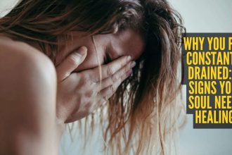 Why you feel constantly drained: 10 signs your soul needs healing