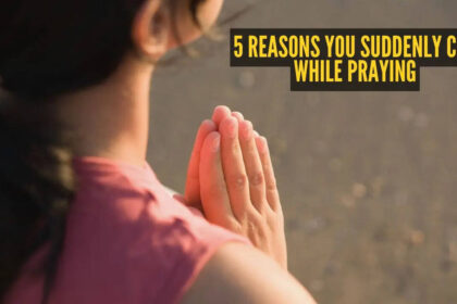 5 reasons you suddenly cry while praying