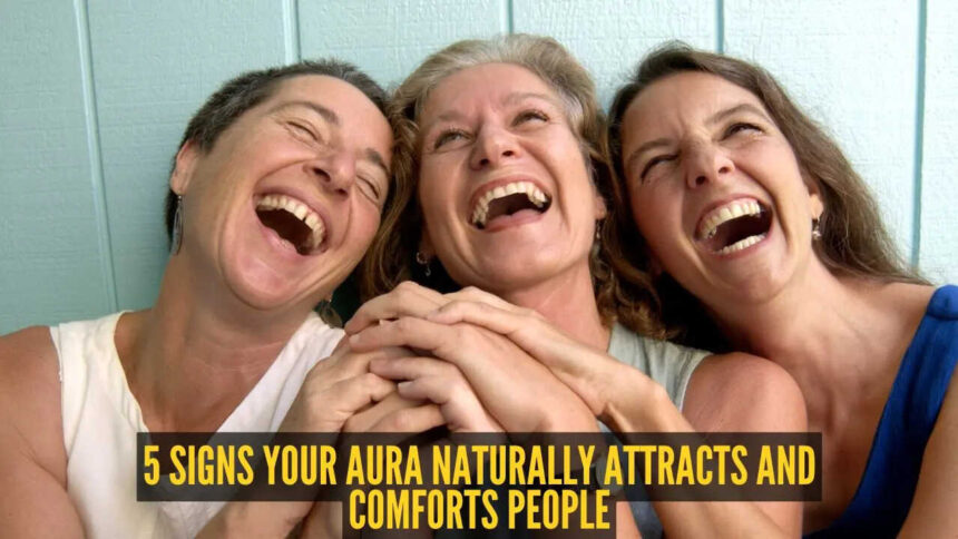 5 signs your aura naturally attracts and comforts people