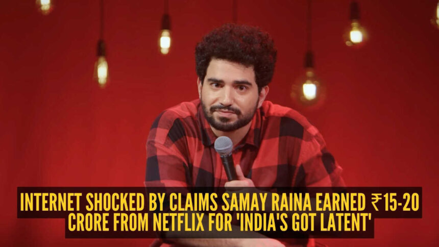 ₹15-20 crore from Netflix? Viral post on Samay Raina's 'India's Got Latent' earnings leaves internet stunned