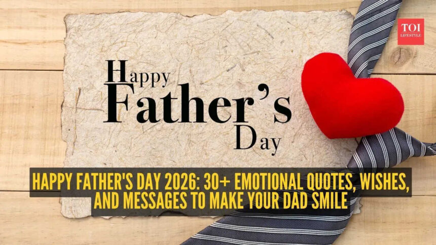 Happy Father's Day 2026: 30+ emotional quotes, wishes, and messages to make your dad smile