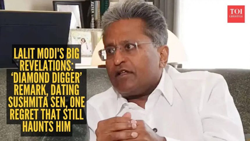 Lalit Modi's 5 big revelations about love and life: ‘Diamond Digger’ remark, dating Sushmita Sen, one regret that still h