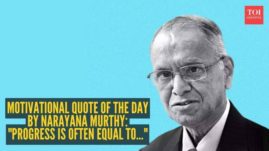 Motivational quote of the day by Narayana Murthy: "Progress is often equal to..."