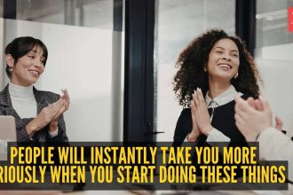 People will instantly take you more seriously when you start doing these 10 things