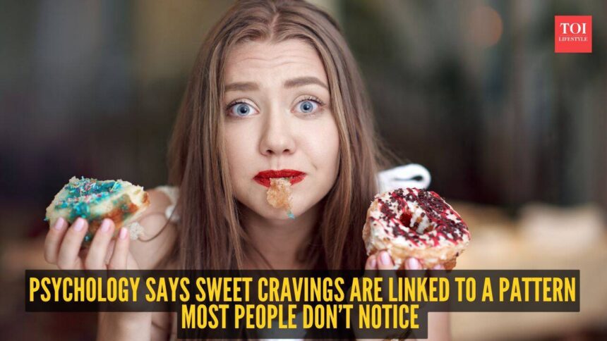 Psychology says sweet cravings are linked to a pattern most people don’t notice