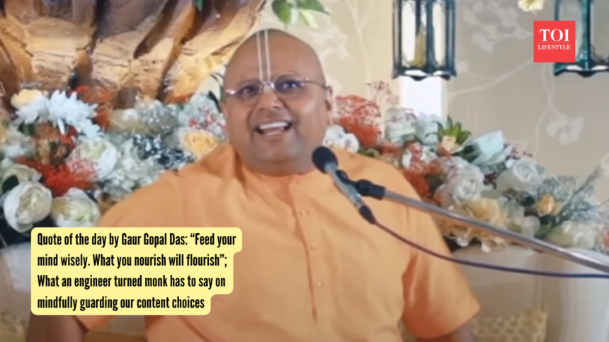 Quote of the day by Gaur Gopal Das: “Feed your mind wisely. What you nourish will flourish”; What an engineer turned monk