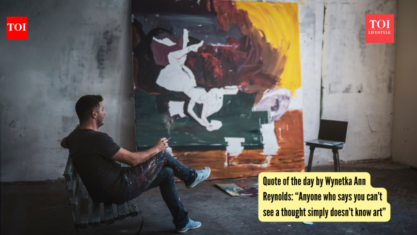 Quote of the day by Wynetka Ann Reynolds: “Anyone who says you can’t see a thought simply doesn’t know art”