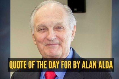 Quote of the day for children by Alan Alda: “Your assumptions are your windows on the world. Scrub them off every once in a