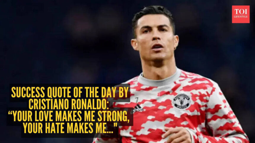 Success quote of the day by football GOAT Cristiano Ronaldo: “Your love makes me strong, your hate makes me..."