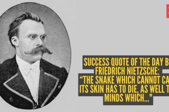 Success quote of the day by Friedrich Nietzsche: “The snake which cannot cast its skin has to die, as well the minds which.
