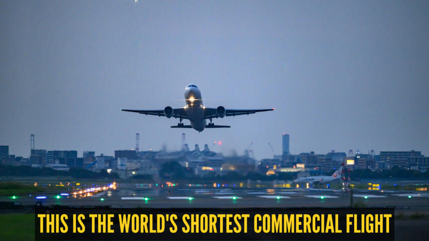 This is the world's shortest commercial flight and why it’s a bucket-list travel experiences