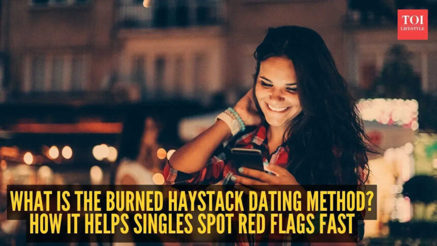 What is the burned haystack dating method? The viral dating trend that helps singles spot red flags fast