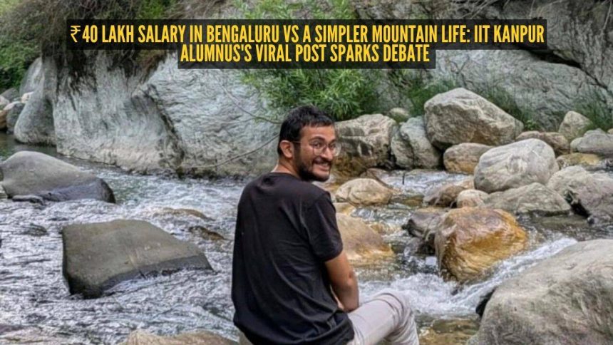 ₹40 lakh salary in Bengaluru vs a simpler mountain life: IIT Kanpur alumnus's viral post sparks debate