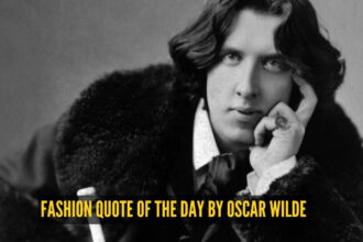 Fashion quote of the day by Oscar Wilde: 'You can never be overdressed or overeducated'