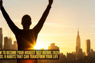 How to become your highest self before 2026 ends: 6 habits that can transform your life