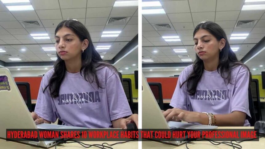 Hyderabad woman shares 10 workplace habits that could hurt your professional image
