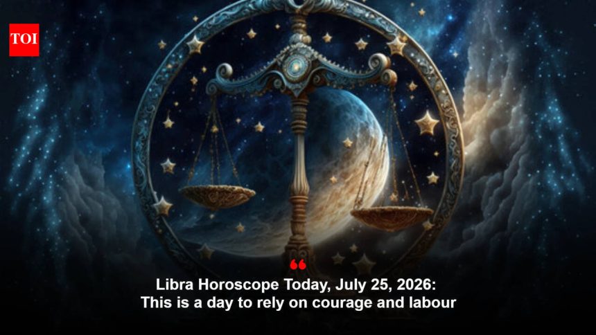 Libra Horoscope Today, July 25, 2026: This is a day to rely on courage and labour