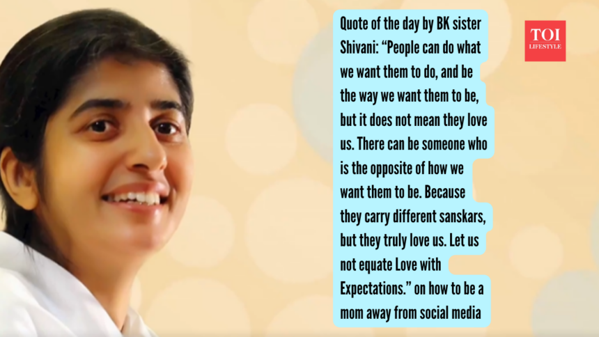 Quote of the day by BK sister Shivani: “People can do what we want them to do, and be the way we want them to be, but it do