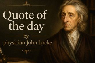 Quote of the day by physician John Locke: "No man's knowledge here can go beyond his experience."