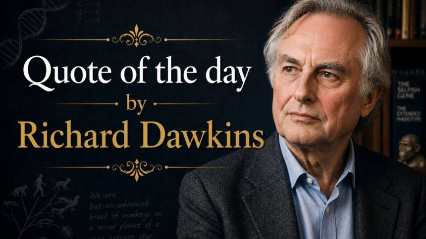 Quote of the day by Richard Dawkins: "The chicken is only an egg's way of making another egg."