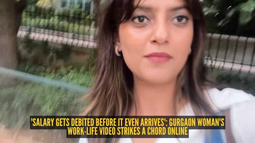 'Salary gets debited before it even arrives': Gurgaon woman's work-life video strikes a chord online