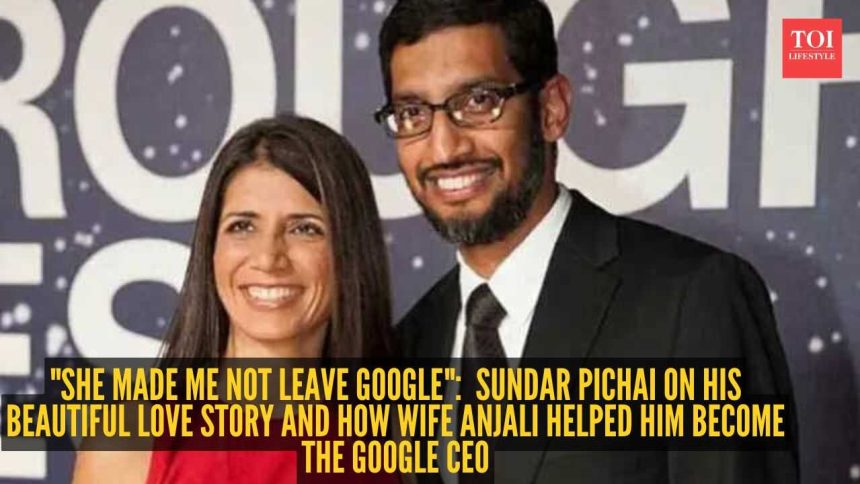 "She made me not leave Google": How Sundar Pichai on his beautiful love story and how wife Anjali helped him become the Googl
