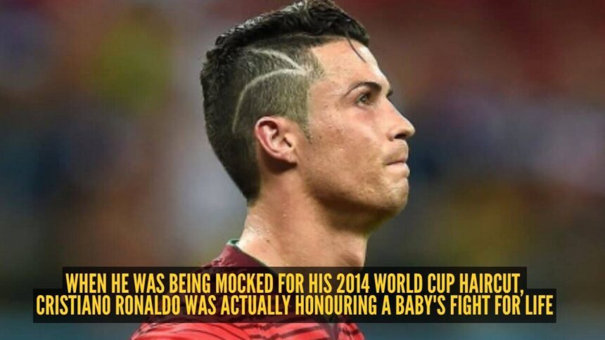 When he was being mocked for his 2014 World Cup haircut, Cristiano Ronaldo was actually honouring a baby's fight for life