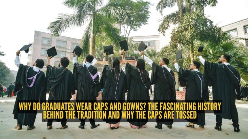 Why do graduates wear caps and gowns? The fascinating history behind the tradition and why the caps are tossed