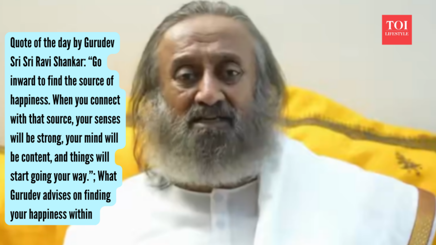 Quote Of The Day: Gurudev says happiness comes from within; awareness deepens inner balance